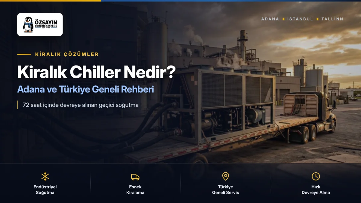 Kiralık Chiller Nedir? Adana ve Türkiye Genelinde Kiralık Soğutma Sistemleri Rehberi