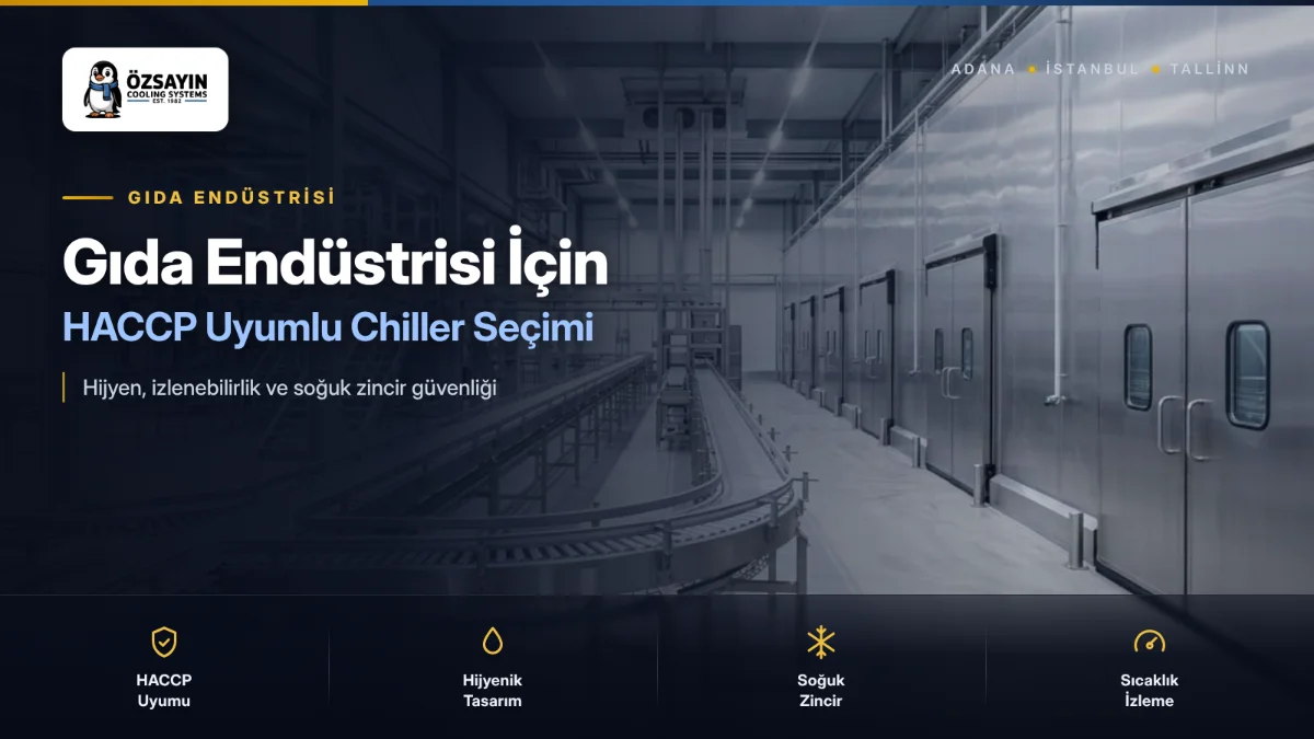 Gıda Endüstrisi İçin Soğutma Sistemleri: HACCP Uyumlu Chiller Seçimi